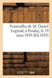 bokomslag Funérailles de M. Daniel Legrand, À Fouday, Le 19 Mars 1859
