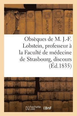 Obseques de M. J.-F. Lobstein, Professeur A La Faculte de Medecine de Strasbourg, Discours 1
