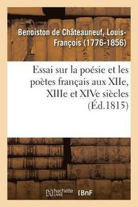 bokomslag Essai Sur La Posie Et Les Potes Franais Aux Xiie, Xiiie Et Xive Sicles