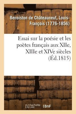 Essai Sur La Poésie Et Les Poètes Français Aux Xiie, Xiiie Et Xive Siècles