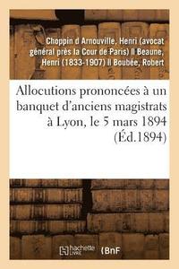 bokomslag Allocutions Prononcees A Un Banquet d'Anciens Magistrats A Lyon, Le 5 Mars 1894