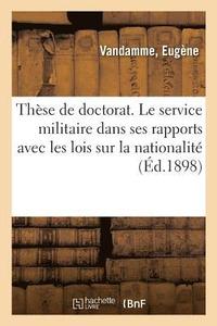 bokomslag These de Doctorat. Le Service Militaire Dans Ses Rapports Avec Les Lois Sur La Nationalite