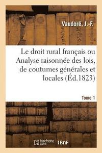 bokomslag Le Droit Rural Francais Ou Analyse Raisonnee Des Lois, Des 60 Coutumes Generales
