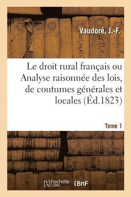 J -F Vaudoré, J. -F Vaudoré, VAUDORE-J - Droit Rural Français Ou Analyse Raisonnée Des Lois, Des 60 Coutumes Générales, Häftad