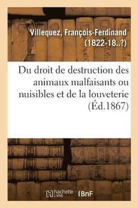 bokomslag Du Droit de Destruction Des Animaux Malfaisants Ou Nuisibles Et de la Louveterie