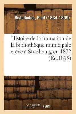 Paul Ristelhuber, RISTELHUBER-P - Histoire de la Formation de la Bibliothèque Municipale Créée À Strasbourg En 1872, Häftad