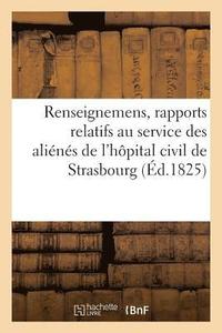 bokomslag Renseignemens, Rapports Et Demandes Relatifs Au Service Des Alienes de l'Hopital Civil