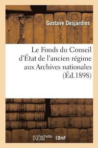 bokomslag Le Fonds du Conseil d'tat de l'ancien rgime aux Archives nationales