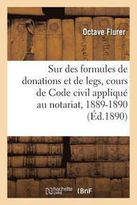 bokomslag Observations Sur Des Formules de Donations Et de Legs. Cours de Code Civil Appliqu Au Notariat