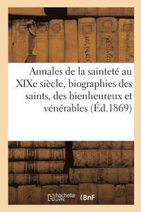 bokomslag Annales de la Sainteté Au Xixe Siècle, Biographies Des Saints, Des Bienheureux Et Des Vénérables