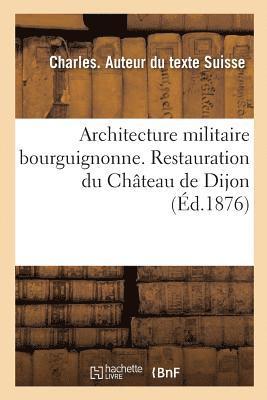 bokomslag Architecture Militaire Bourguignonne. Restauration Du Chteau de Dijon