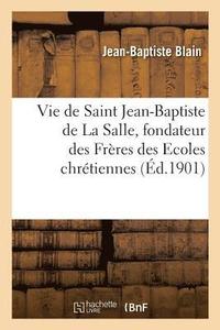 bokomslag Vie de Saint Jean-Baptiste de la Salle, Fondateur Des Frres Des Ecoles Chrtiennes