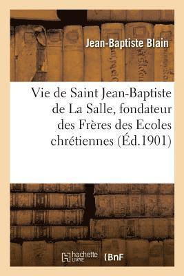 bokomslag Vie de Saint Jean-Baptiste de la Salle, Fondateur Des Frères Des Ecoles Chrétiennes