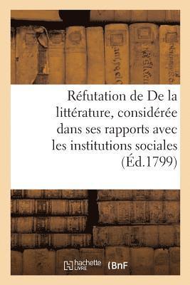 Réfutation de de la Littérature, Considérée Dans Ses Rapports Avec Les Institutions Sociales