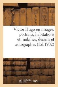 bokomslag Victor Hugo En Images. Portraits, Habitations Et Mobilier, Dessins Et Autographes