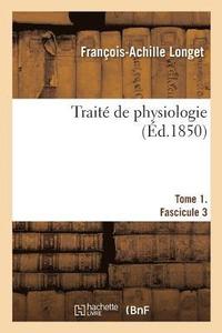 bokomslag Trait de Physiologie. Tome 1. Fascicule 3