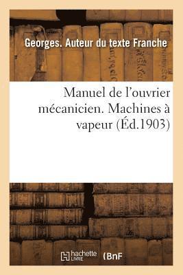 Manuel de l'Ouvrier Mcanicien. Machines  Vapeur 1