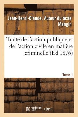 Jean Henri Claude Mangin, MANGIN-J-H-C - Traité de l'Action Publique Et de l'Action Civile En Matière Criminelle. Tome 1, Häftad