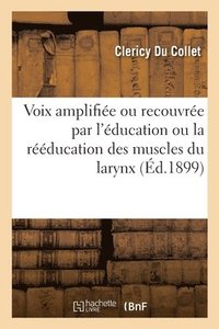 bokomslag Voix Amplifie Ou Recouvre Par l'ducation Ou La Rducation Des Muscles Du Larynx