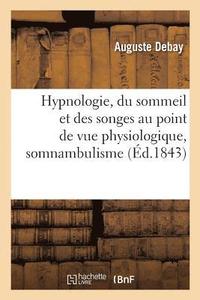 bokomslag Hypnologie, Du Sommeil Et Des Songes Au Point de Vue Physiologique, Somnambulisme