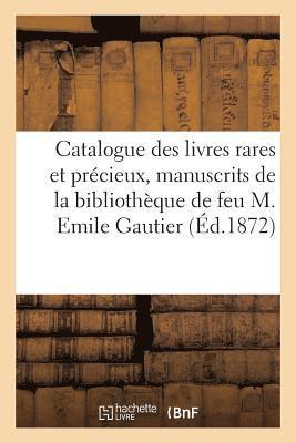 Catalogue Des Livres Rares Et Precieux, Manuscrits Composant La Bibliotheque de Feu M. Emile Gautier 1
