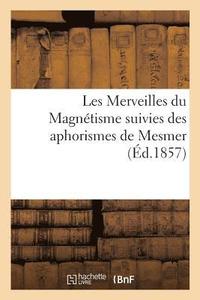 bokomslag Les Merveilles Du Magnetisme Suivies Des Aphorismes de Mesmer