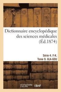 bokomslag Dictionnaire Encyclopdique Des Sciences Mdicales. Srie 4. F-K. Tome 9. Gla-Gou