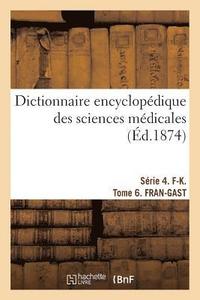 bokomslag Dictionnaire Encyclopdique Des Sciences Mdicales. Srie 4. F-K. Tome 6. Fran-Gast