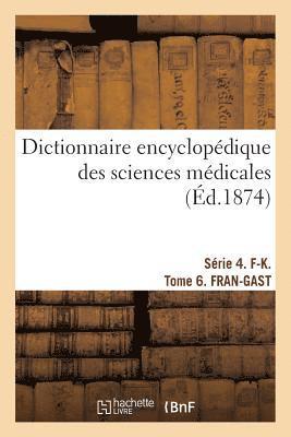bokomslag Dictionnaire Encyclopédique Des Sciences Médicales. Série 4. F-K. Tome 6. Fran-Gast