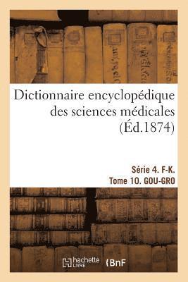 bokomslag Dictionnaire Encyclopdique Des Sciences Mdicales. Srie 4. F-K. Tome 10. Gou-Gro