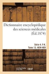 bokomslag Dictionnaire Encyclopdique Des Sciences Mdicales. Srie 4. F-K. Tome 13. Hem-Her