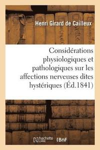 bokomslag Considrations Physiologiques Et Pathologiques Sur Les Affections Nerveuses Dites Hystriques