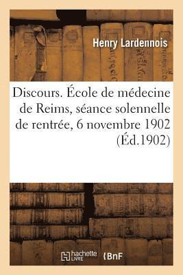 bokomslag Discours. cole de Mdecine de Reims, Sance Solennelle de Rentre, 6 Novembre 1902