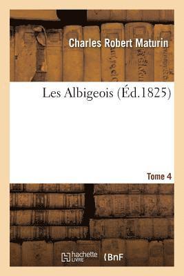 Les Albigeois. Tome 4 1