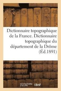 bokomslag Dictionnaire Topographique de la France. Dictionnaire Topographique Du Dpartement de la Drme