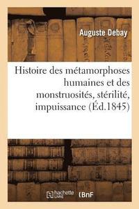 bokomslag Histoire Des Mtamorphoses Humaines Et Des Monstruosits, Strilit, Impuissance