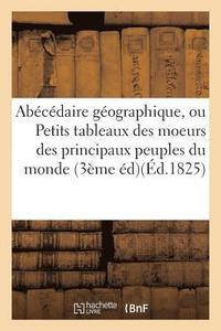 bokomslag Abecedaire Geographique, Ou Petits Tableaux Des Moeurs Des Principaux Peuples Du Monde