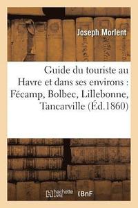 bokomslag Guide Du Touriste Au Havre Et Dans Ses Environs Fcamp, Bolbec, Lillebonne, Tancarville