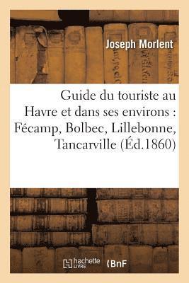 Guide Du Touriste Au Havre Et Dans Ses Environs Fcamp, Bolbec, Lillebonne, Tancarville 1