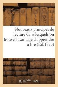 bokomslag Nouveaux Principes de Lecture Dans Lesquels on Trouve l'Avantage d'Apprendre a Lire Le Franais