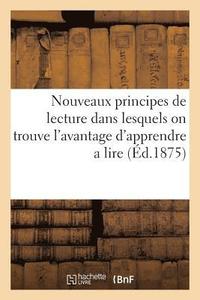 bokomslag Nouveaux Principes de Lecture Dans Lesquels on Trouve l'Avantage d'Apprendre a Lire Le Francais