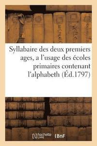 bokomslag Syllabaire Des Deux Premiers Ages, a l'Usage Des Ecoles Primaires Contenant l'Alphabeth