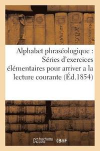 bokomslag Alphabet Phraseologique Series d'Exercices Elementaires Pour Arriver a la Lecture Courante