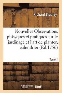 bokomslag Nouvelles Observations Phisyques Et Pratiques Sur Le Jardinage Et l'Art de Planter, Tome 1