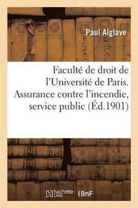 bokomslag Facult de Droit de l'Universit de Paris. Assurance Contre l'Incendie,