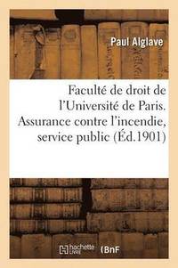 bokomslag Faculte de Droit de l'Universite de Paris. Assurance Contre l'Incendie,