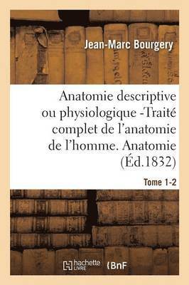 bokomslag Anatomie Descriptive Ou Physiologique -Trait Complet de l'Anatomie de l'Homme. Tome 1-2