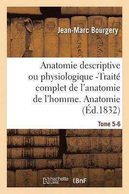 bokomslag Anatomie Descriptive Ou Physiologique -Trait Complet de l'Anatomie de l'Homme. Tome 5-6