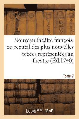 bokomslag Nouveau Thtre Franois, Recueil Des Plus Nouvelles Pices Reprsentes Au Thtre Franais Tome 7