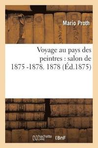 bokomslag Voyage Au Pays Des Peintres: Salon de 1875 -1878. 1878